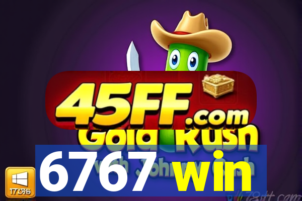 6767 win